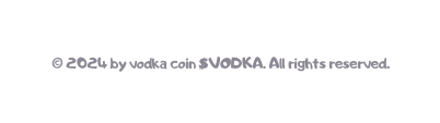 2024 by vodka coin VODKA All rights reserved